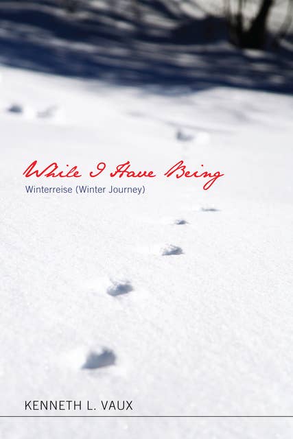 While I Have Being: Winterreise (Winter Journey)
