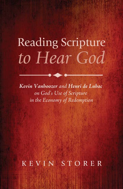 Reading Scripture to Hear God: Kevin Vanhoozer and Henri de Lubac on God’s Use of Scripture in the Economy of Redemption