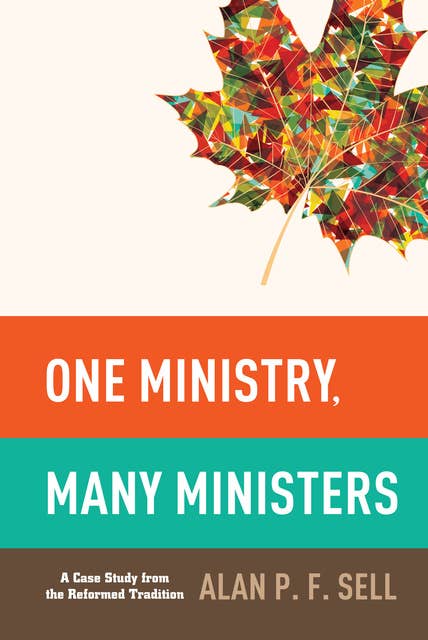 One Ministry, Many Ministers: A Case Study from the Reformed Tradition