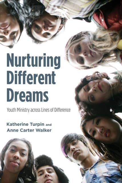 Nurturing Different Dreams: Youth Ministry across Lines of Difference