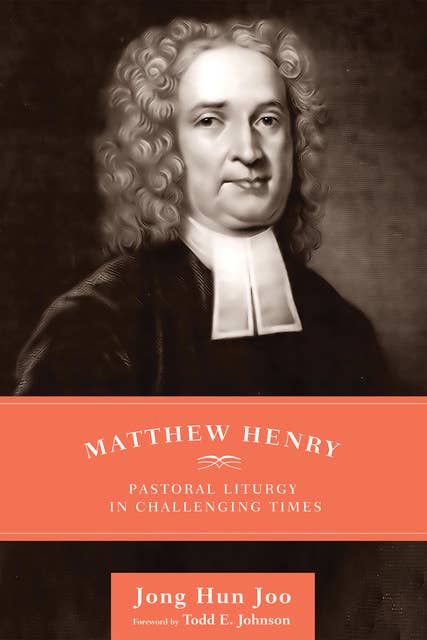 Matthew Henry: Pastoral Liturgy in Challenging Times