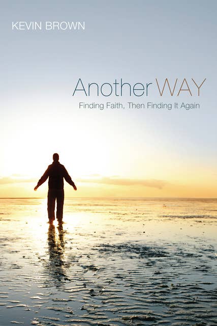 Another Way: Finding Faith, Then Finding It Again
