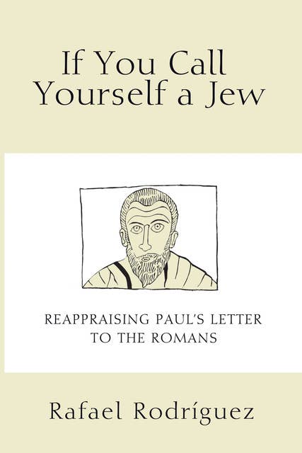If You Call Yourself a Jew: Reappraising Paul’s Letter to the Romans
