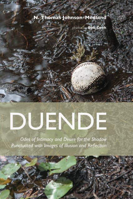 Duende: Odes of Intimacy and Desire for the Shadow Punctuated with Images of Illusion and Reflection