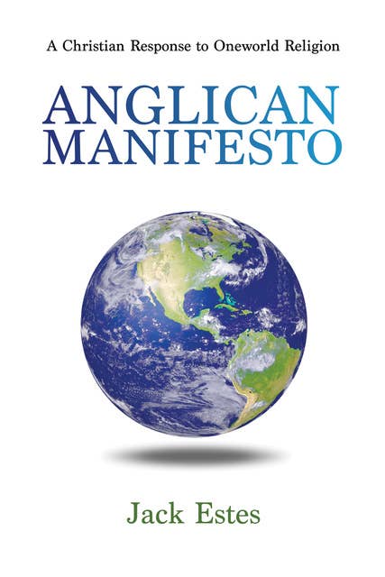 Anglican Manifesto: A Christian Response to Oneworld Religion