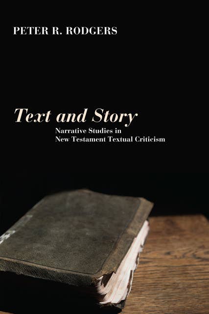 Text and Story: Narrative Studies in New Testament Textual Criticism