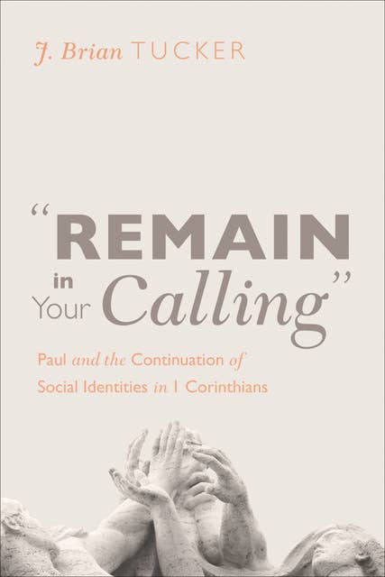 “Remain in Your Calling”: Paul and the Continuation of Social Identities in 1 Corinthians