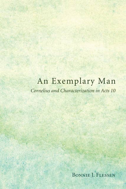 An Exemplary Man: Cornelius and Characterization in Acts 10