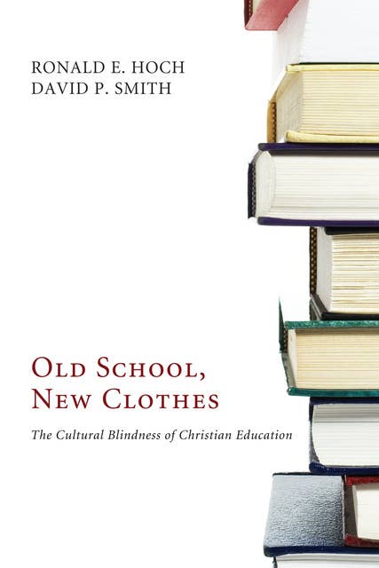 Old School, New Clothes: The Cultural Blindness of Christian Education