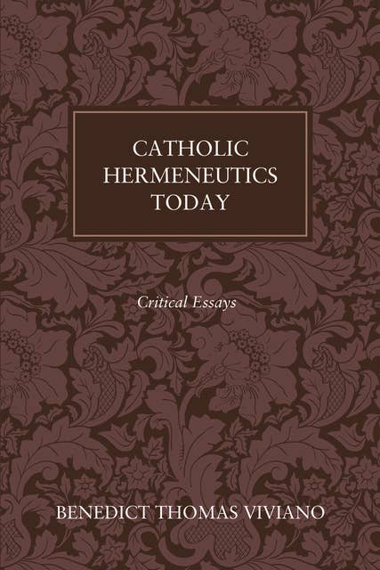 Catholic Hermeneutics Today: Critical Essays