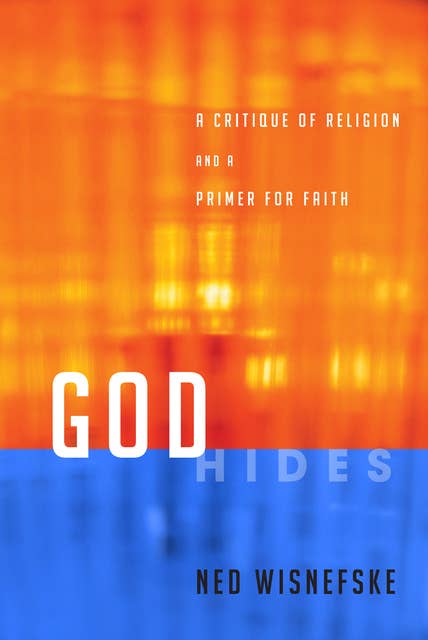 God Hides: A Critique of Religion and a Primer for Faith
