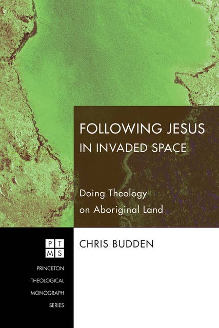 Following Jesus in Invaded Space: Doing Theology on Aboriginal Land