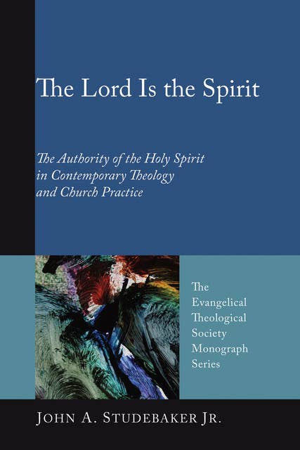The Lord Is the Spirit: The Authority of the Holy Spirit in Contemporary Theology and Church Practice