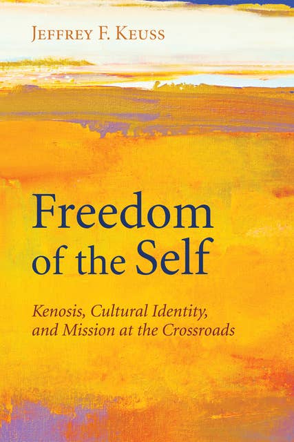 Freedom of the Self: Kenosis, Cultural Identity, and Mission at the Crossroads