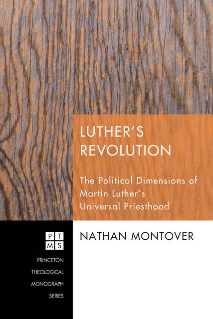 Luther's Revolution: The Political Dimensions of Martin Luther's Universal Priesthood