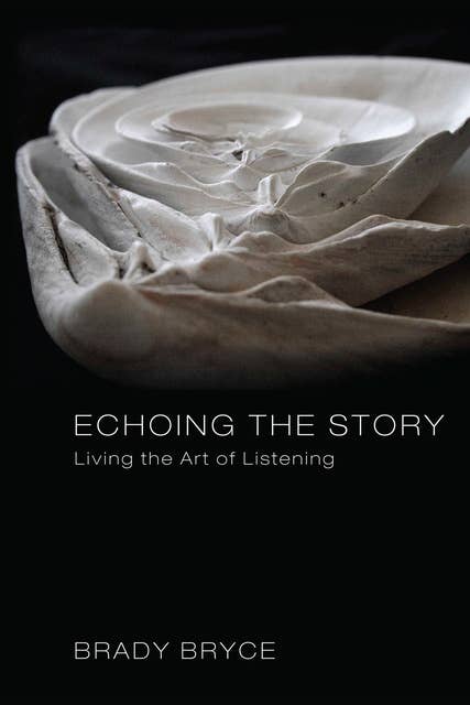 Echoing the Story: Living the Art of Listening