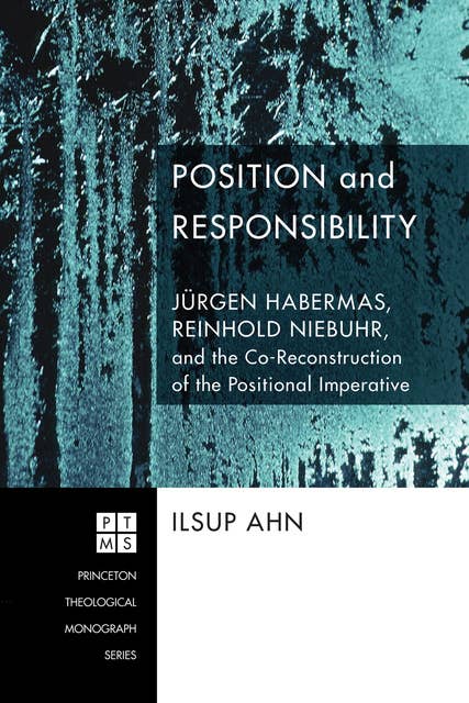 Position and Responsibility: Jürgen Habermas, Reinhold Niebuhr, and the Co-Reconstruction of the Positional Imperative