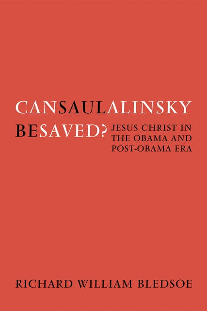 Can Saul Alinsky Be Saved?: Jesus Christ in the Obama and Post-Obama Era