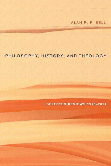 Philosophy, History, and Theology: Selected Reviews 1975–2011