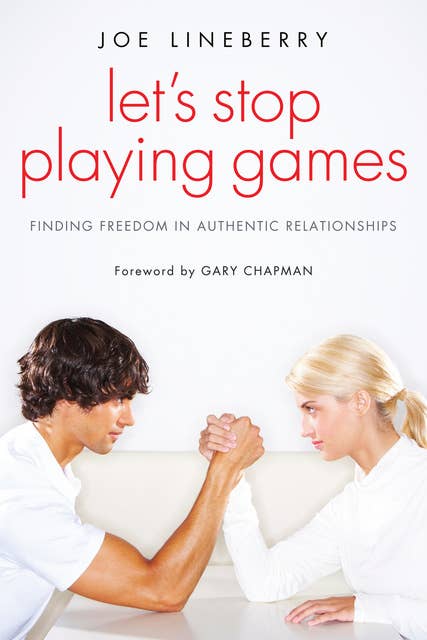 Let’s Stop Playing Games: Finding Freedom in Authentic Relationships