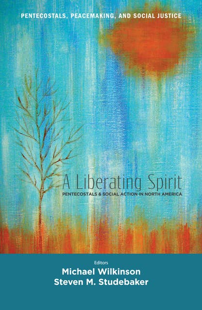 A Liberating Spirit: Pentecostals and Social Action in North America