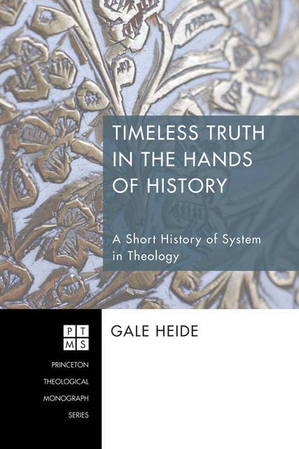 Timeless Truth in the Hands of History: A Short History of System in Theology
