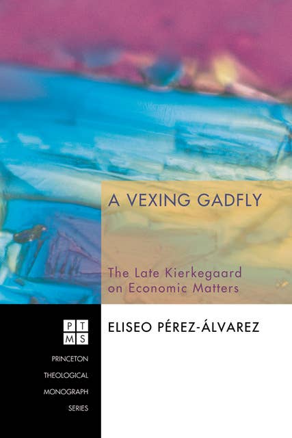 A Vexing Gadfly: The Late Kierkegaard on Economic Matters