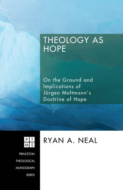 Theology as Hope: On the Ground and Implications of Jürgen Moltmann's Doctrine of Hope