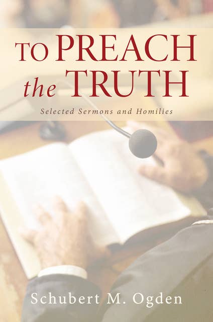 To Preach the Truth: Selected Sermons and Homilies