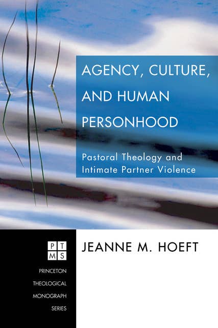 Agency, Culture, and Human Personhood: Pastoral Thelogy and Intimate Partner Violence