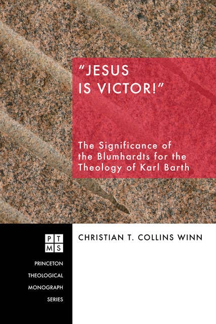 "Jesus Is Victor!": The Significance of the Blumhardts for the Theology of Karl Barth