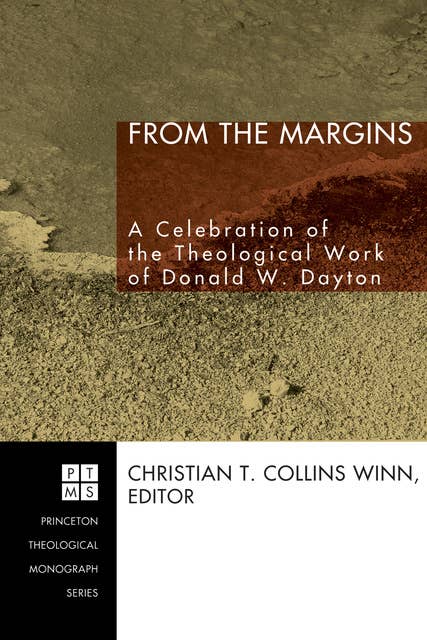 From the Margins: A Celebration of the Theological Work of Donald W. Dayton