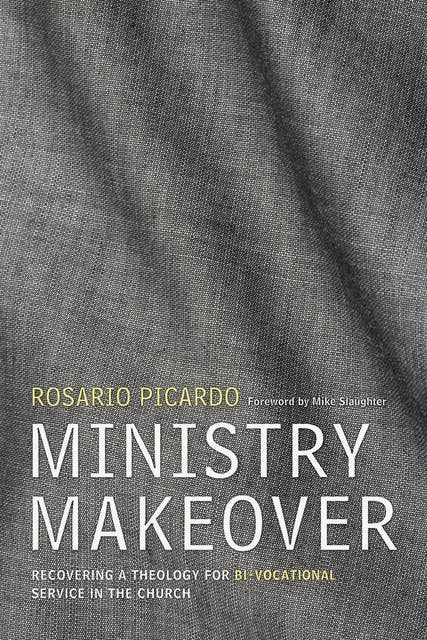 Ministry Makeover: Recovering a Theology for Bi-vocational Service in the Church