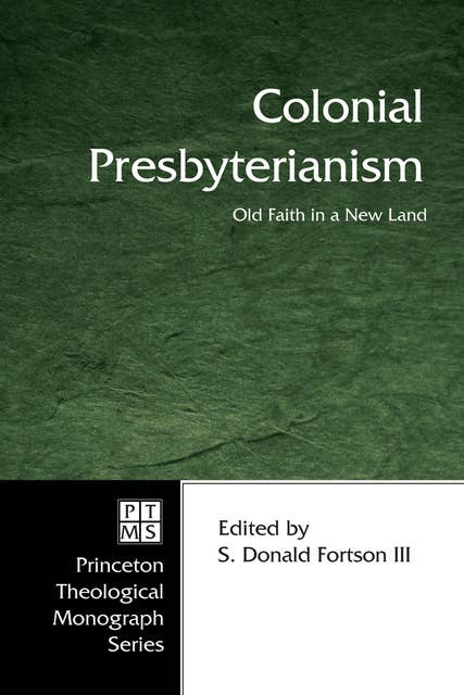 Colonial Presbyterianism: Old Faith in a New Land