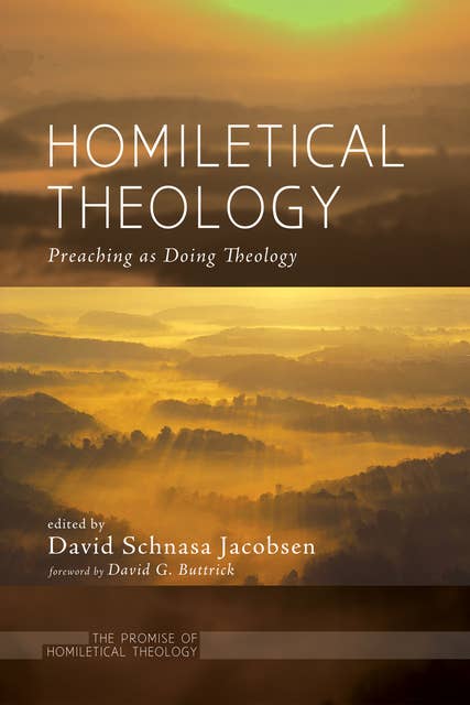 Homiletical Theology : The Promise of Homiletical Theology Preaching as Doing Theology: The Promise of Homiletical TheologyPreaching as Doing Theology