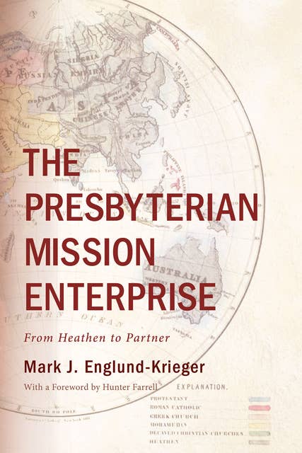 The Presbyterian Mission Enterprise: From Heathen to Partner