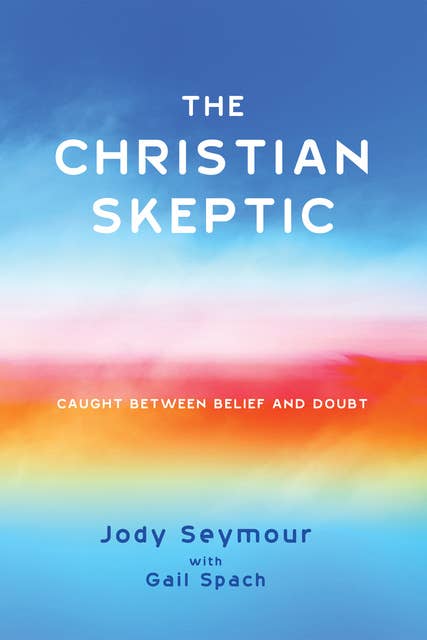 The Christian Skeptic: Caught between Belief and Doubt