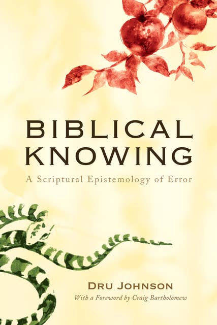 Biblical Knowing: A Scriptural Epistemology of Error