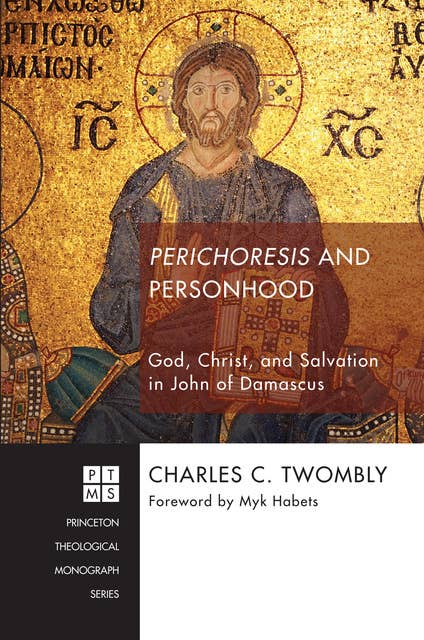 Perichoresis and Personhood: God, Christ, and Salvation in John of Damascus