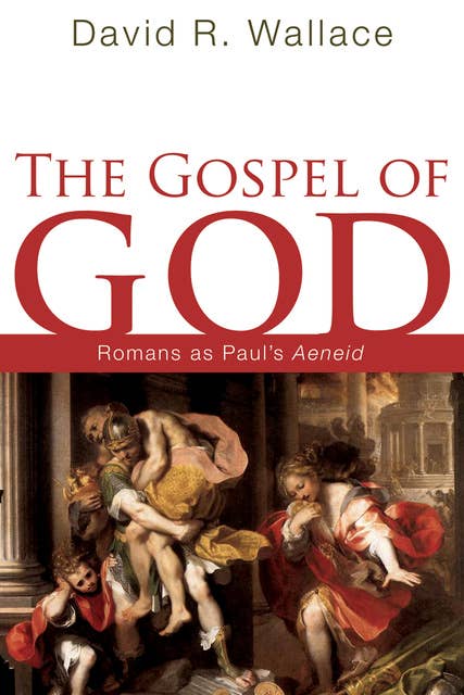 The Gospel of God: Romans as Paul's Aeneid