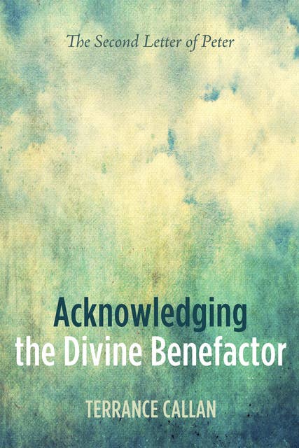 Acknowledging the Divine Benefactor: The Second Letter of Peter