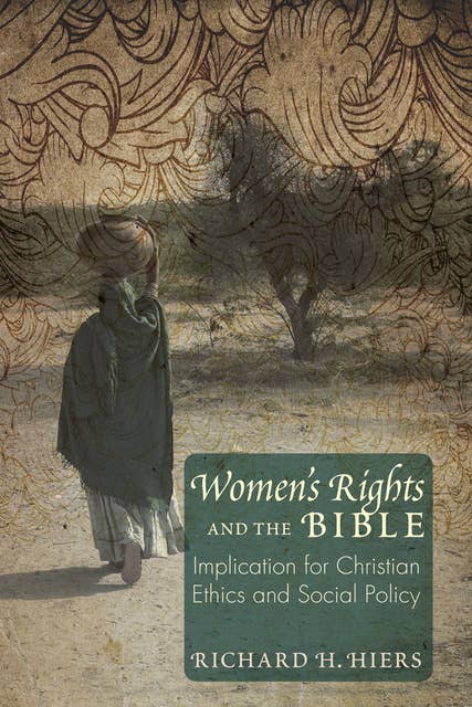Women’s Rights and the Bible: Implications for Christian Ethics and Social Policy