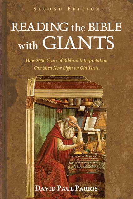 Reading the Bible with Giants: How 2000 Years of Biblical Interpretation Can Shed New Light on Old Texts. Second Edition