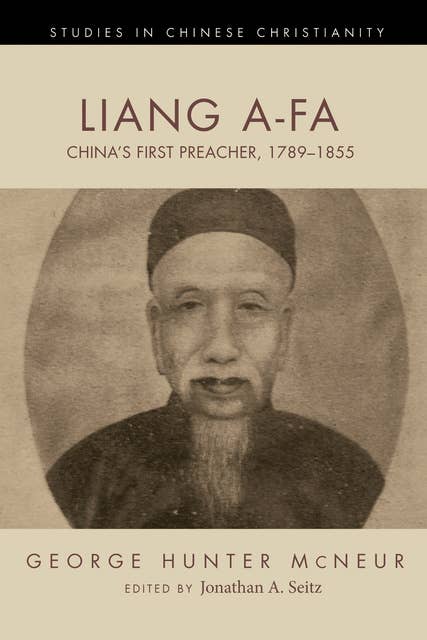 Liang A-Fa: China’s First Preacher, 1789–1855