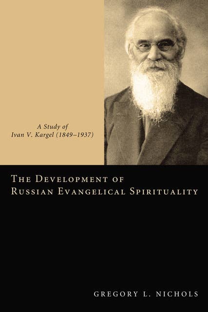 The Development of Russian Evangelical Spirituality: A Study of Ivan V. Kargel (1849–1937)