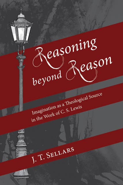 Reasoning beyond Reason: Imagination as a Theological Source in the Work of C. S. Lewis