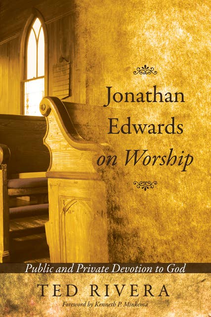 Jonathan Edwards on Worship: Public and Private Devotion to God