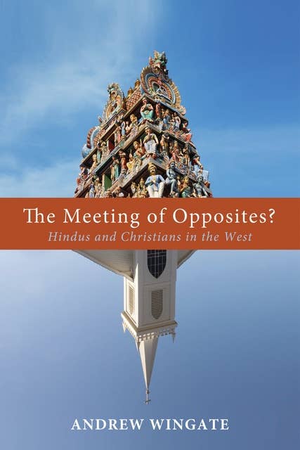 The Meeting of Opposites?: Hindus and Christians in the West