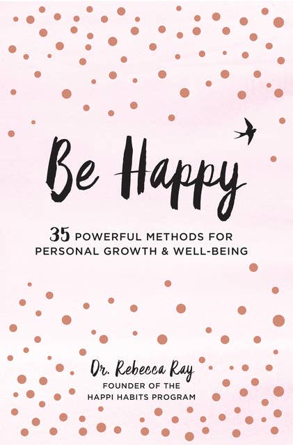 Be Happy: 35 Powerful Methods for Personal Growth & Well-Being