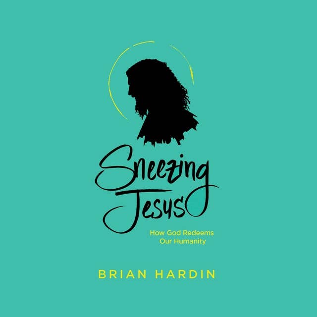 Sneezing Jesus: How God Redeems Our Humanity